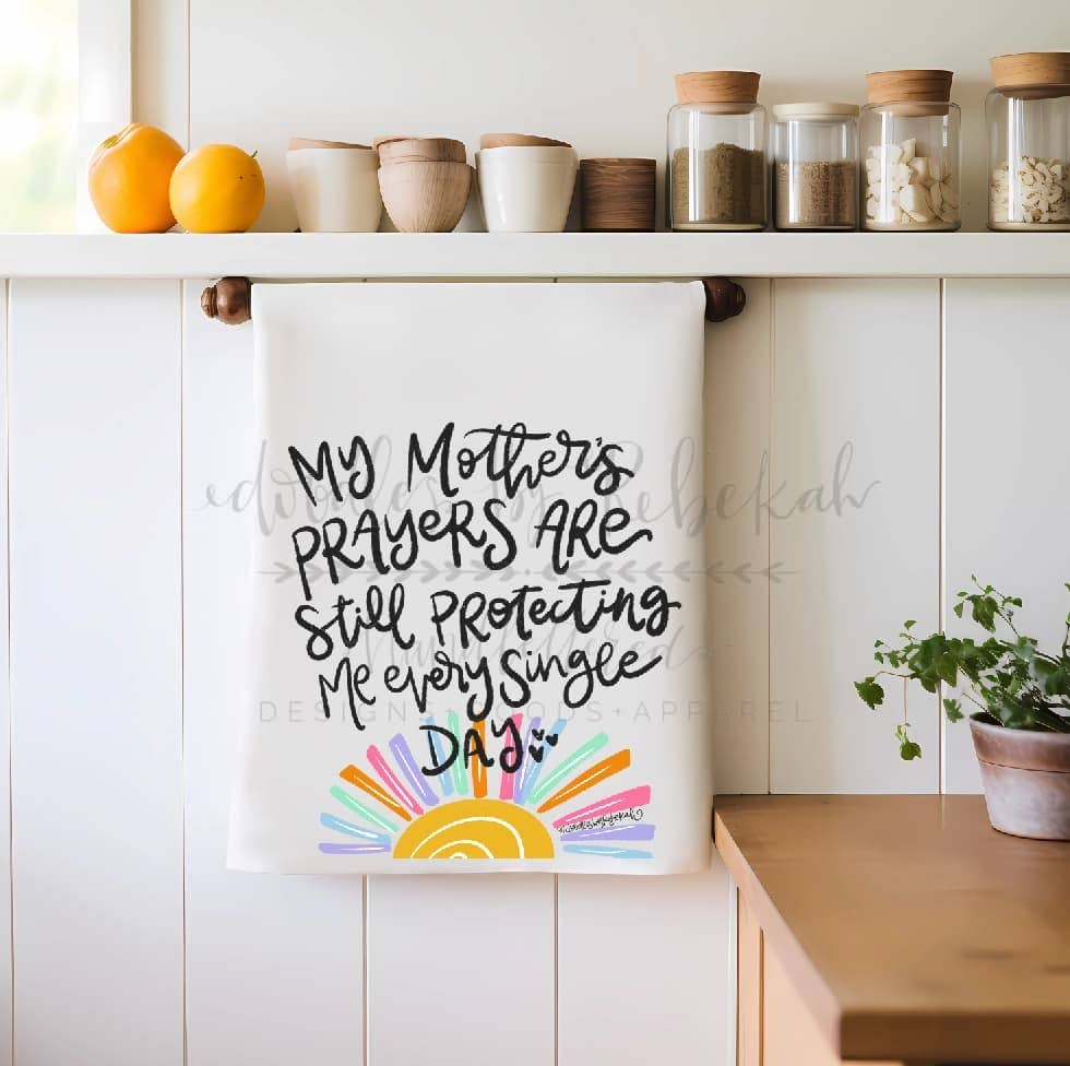 My Mother's Prayers are Still Protecting Me Tea Towel