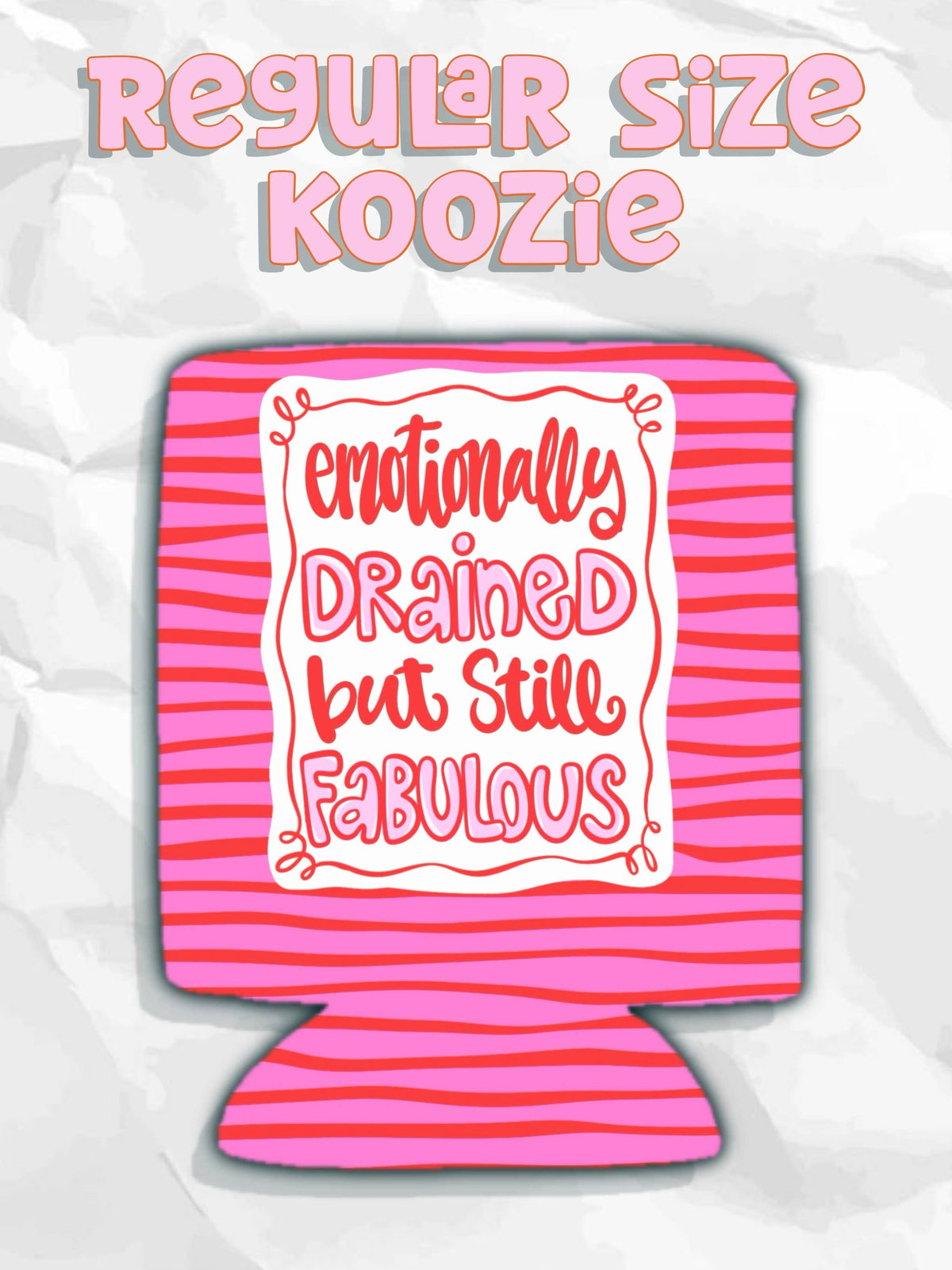 Emotionally drained but still fabulous can koozies: Slims