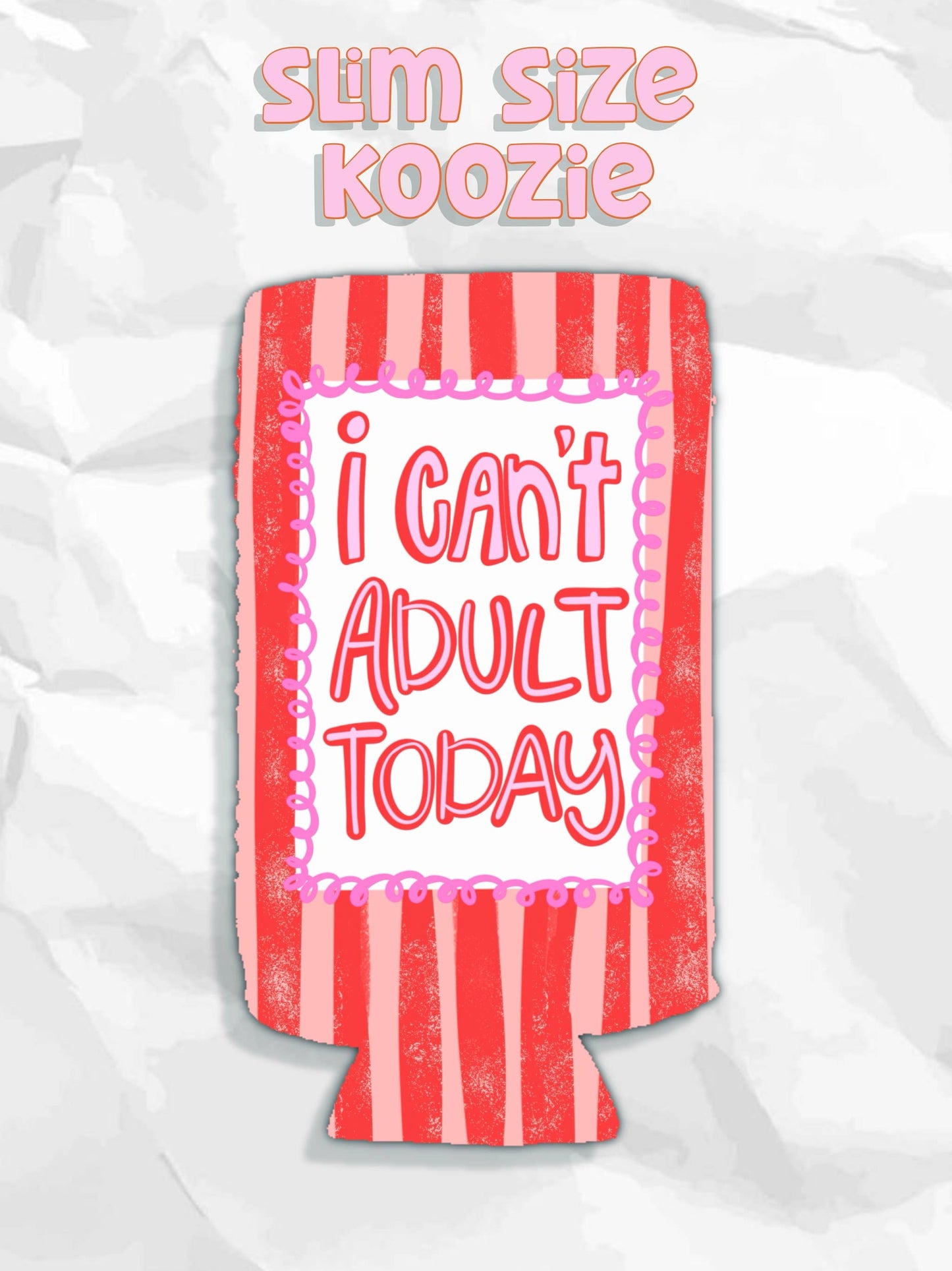 I can’t adult today can koozies: Slims