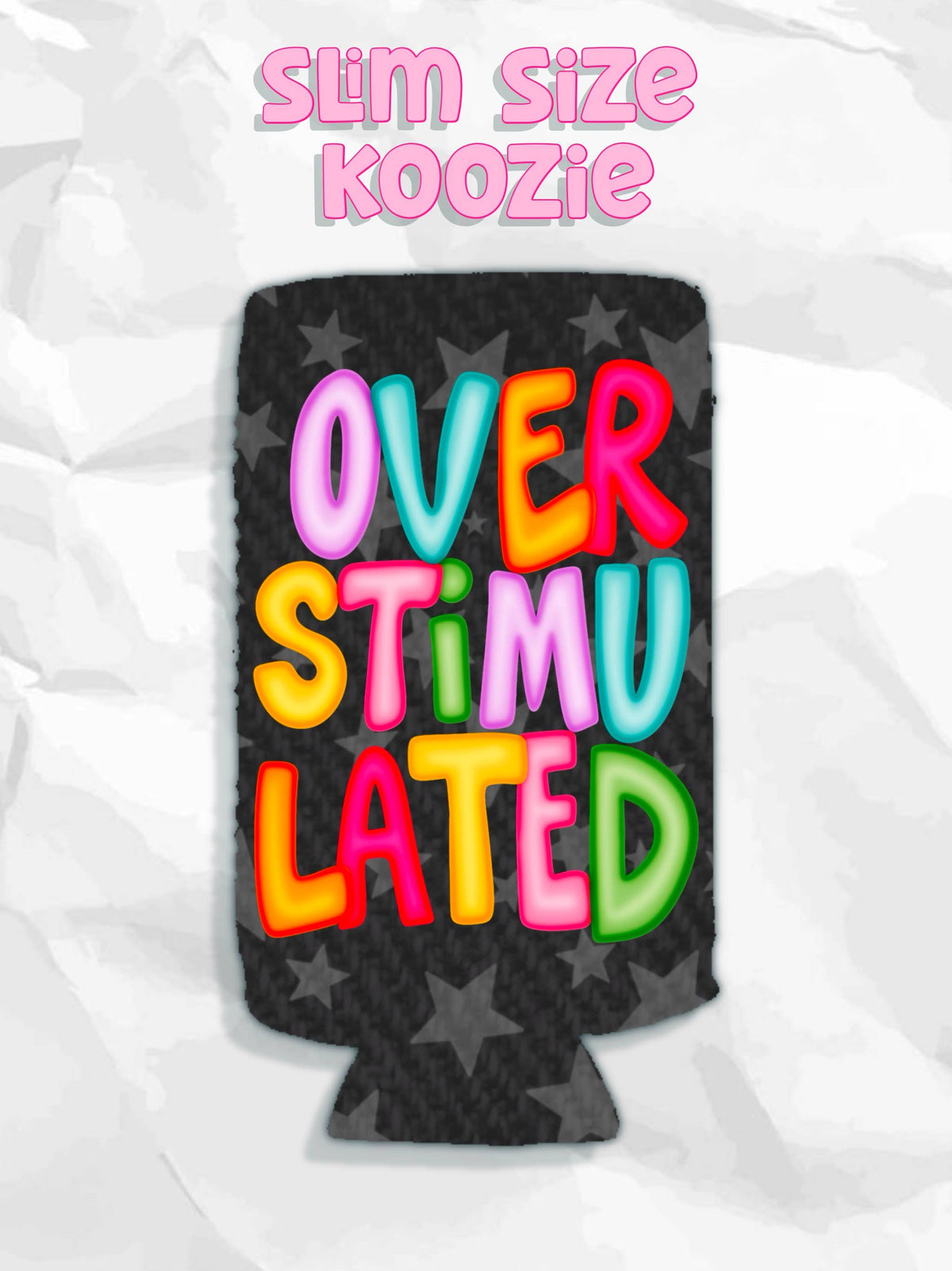 Overstimulated snarky koozie: Slims